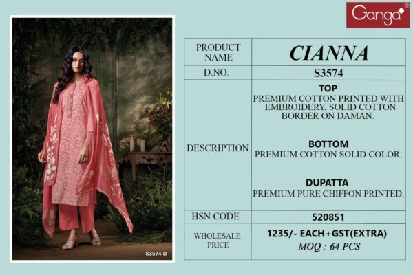 ganga - cianna 3574   ganga cianna 3574 cotton with embroidered salwar suit collection online surat 8 2025 05 31 14 51 11.jpg ganga cianna 3574 cotton with embroidered salwar suit collection online surat Catalogue Name : 31st May 2025 Name of Product : ganga - cianna 3574  No of Design : 4 Piece (MOQ : 1 Set) Product Rate Per Piece : ₹ 1235 / Per Piece Product Full Catalogue Rate : ₹ 4940 (GST Extra) Full Catalogue Weight : 4 KG Product Type & Size: unstitched Product Details: 
					 GANGA
Presents

CIANNA 3574

TOP
PREMIUM COTTON PRINTED WITH EMBROIDERY, SOLID COTTON BORDER ON DAMAN.

BOTTOM
PREMIUM COTTON SOLID COLOR.

DUPATTA
PREMIUM PURE CHIFFON PRINTED.

RATE:
1235/-